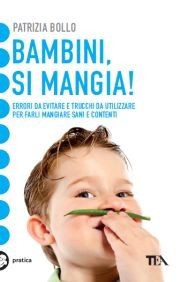 Patrizia Bollo - Bambini, si mangia! — TEA Libri