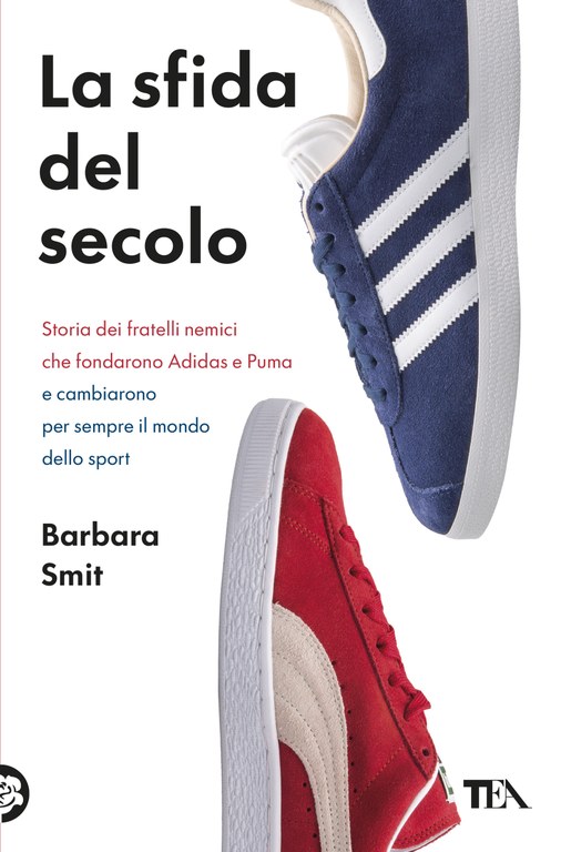 La sfida del secolo. Storia dei fratelli nemici che fondarono Adidas e Puma