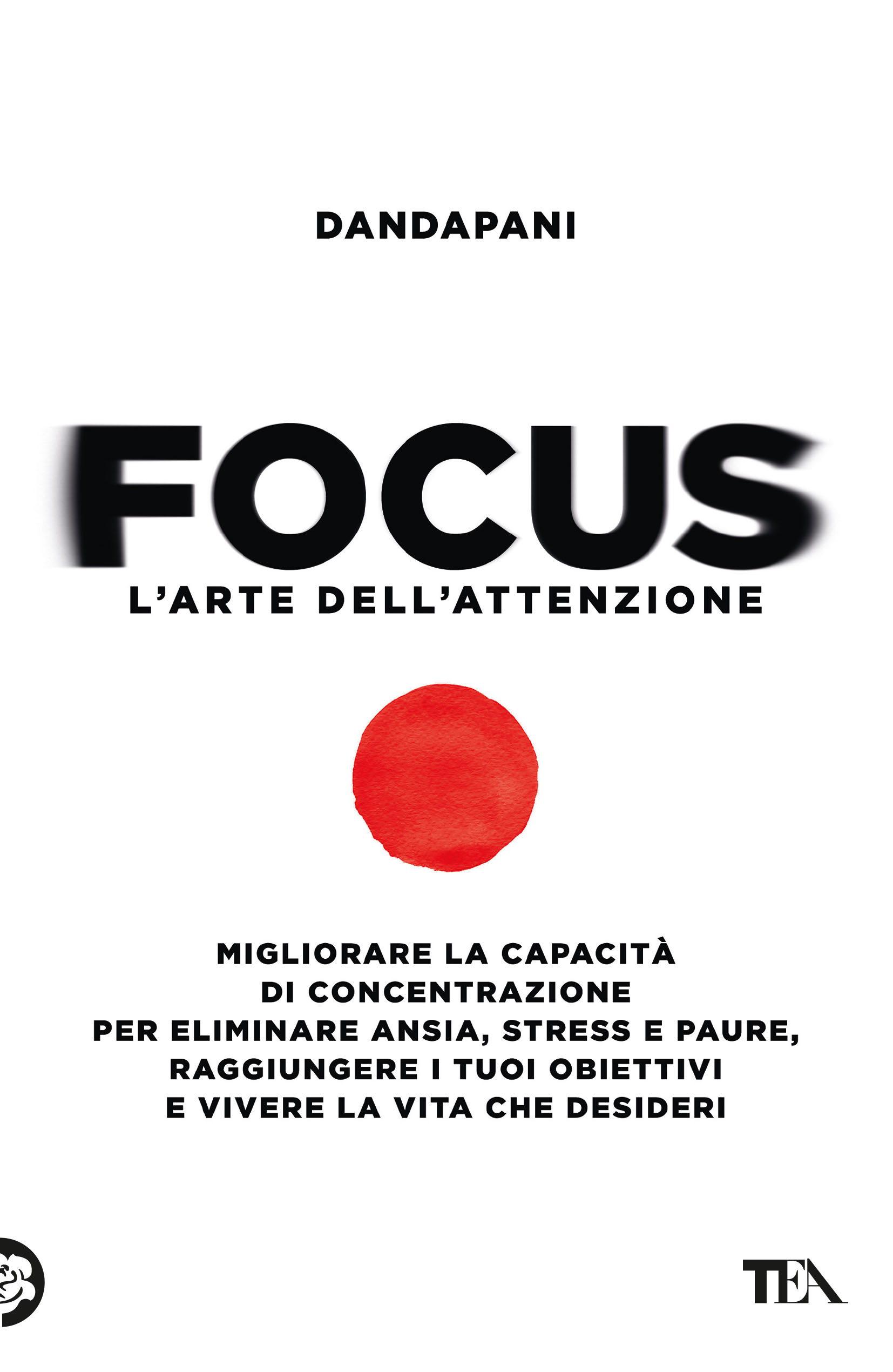 Dandapani - Focus. L'arte dell'attenzione — TEA Libri
