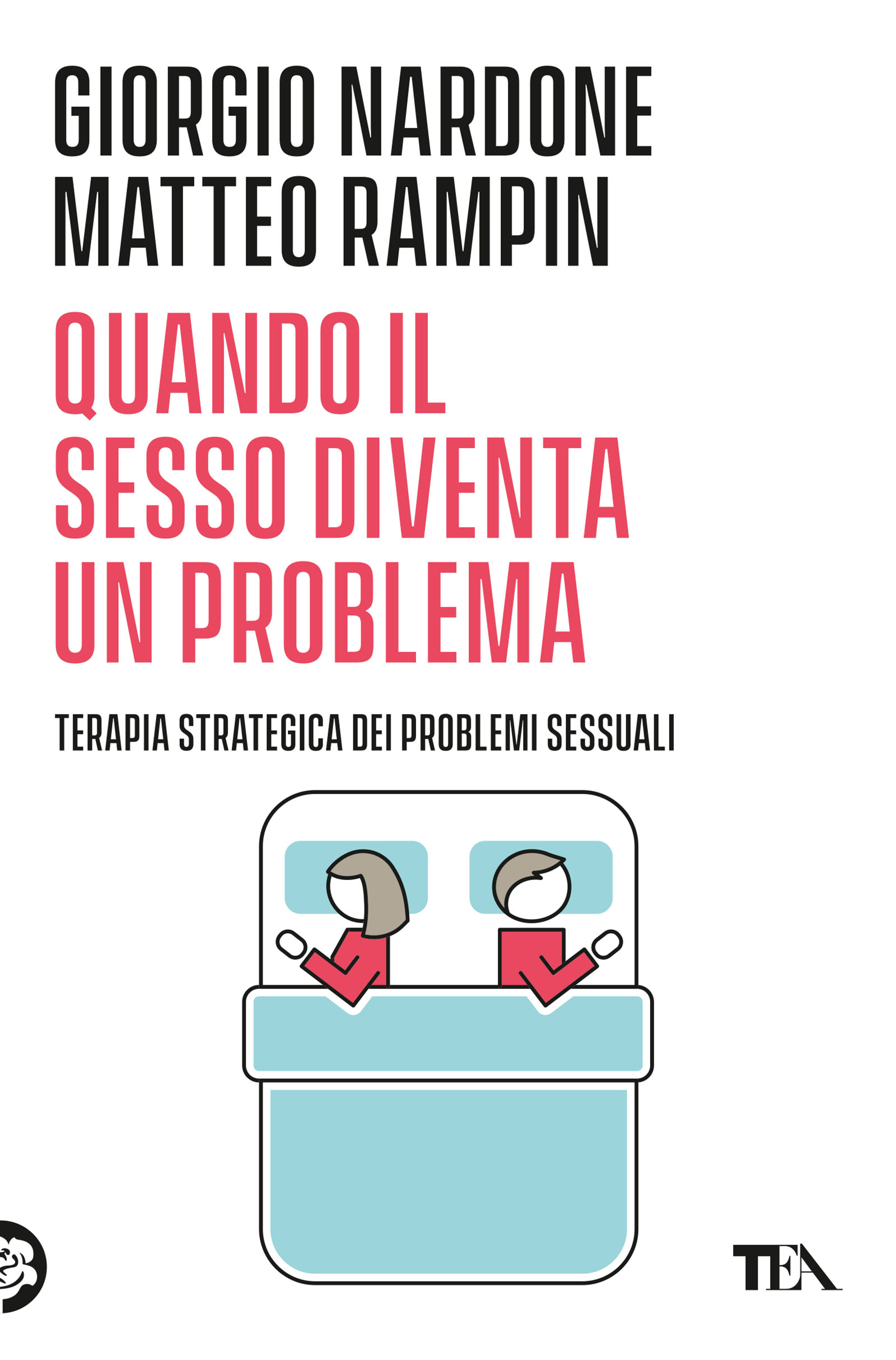Giorgio Nardone, Matteo Rampin - Quando il sesso diventa un problema — TEA  Libri