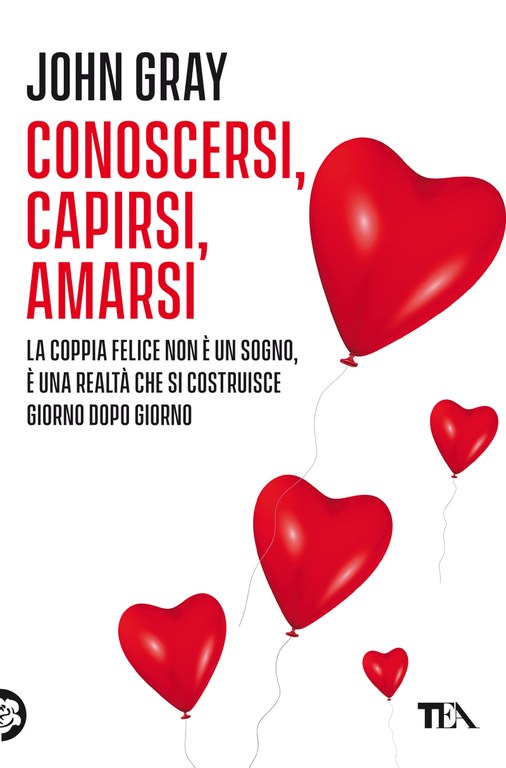 John Gray - Conoscersi, capirsi, amarsi — TEA Libri