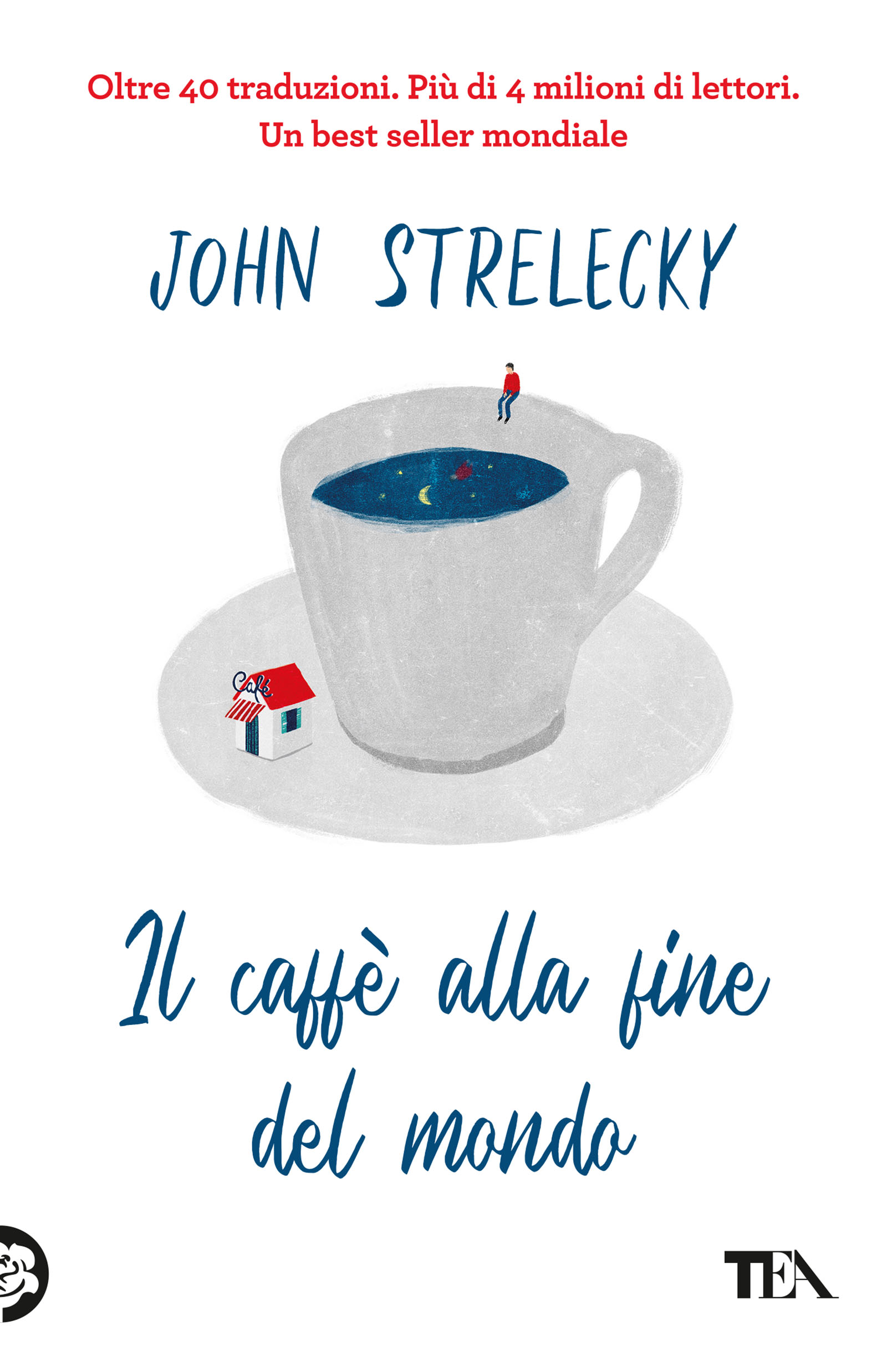 John P. Strelecky - Il caffè alla fine del mondo — TEA Libri