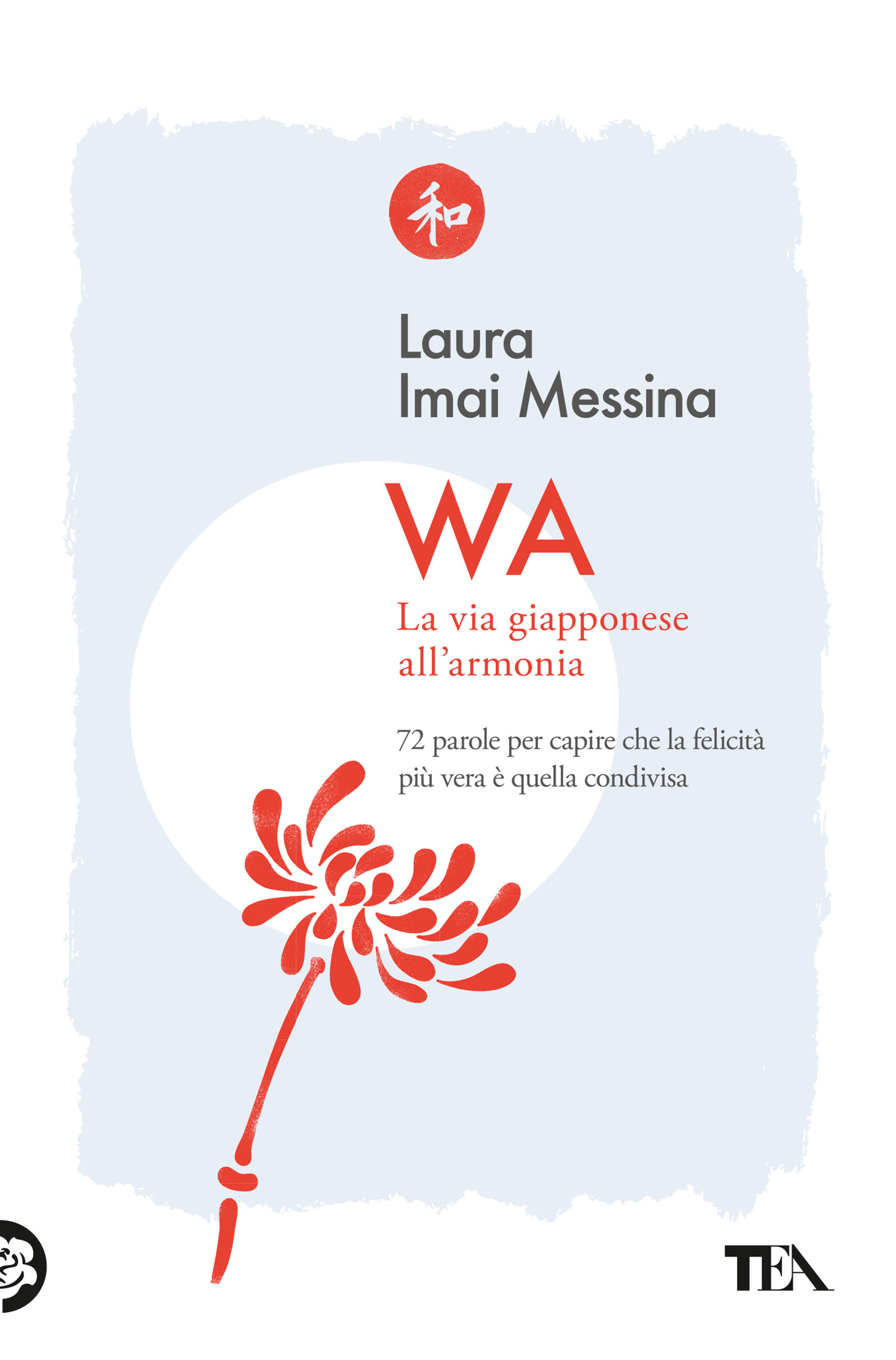 Laura Imai Messina - WA, la via giapponese all'armonia — TEA Libri