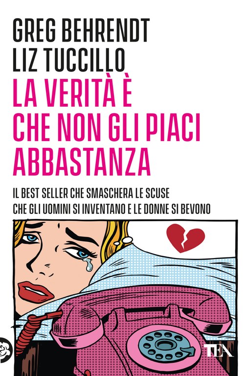 Liz Tuccillo, Greg Behrendt - La verità è che non gli piaci abbastanza —  TEA Libri