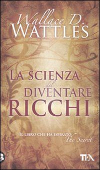 LA SCIENZA DEL diventare ricchi EDIZIONE SPECIALE Wallace D. Wattles LIBRO  2016 EUR 10,80 - PicClick IT